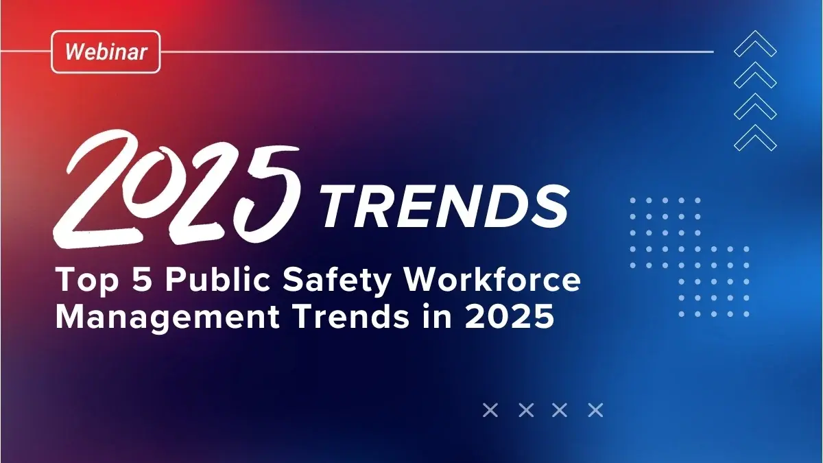 Top 5 Public Safety Workforce Management Trends in 2025