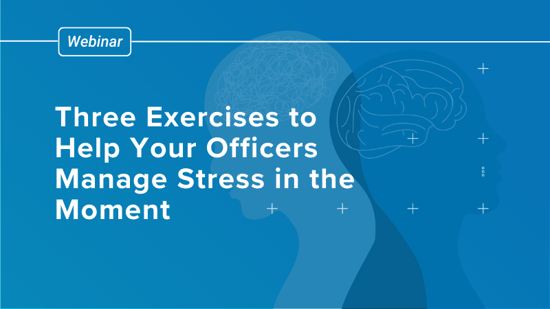 Three Exercises to Help Your Officers Manage Stress