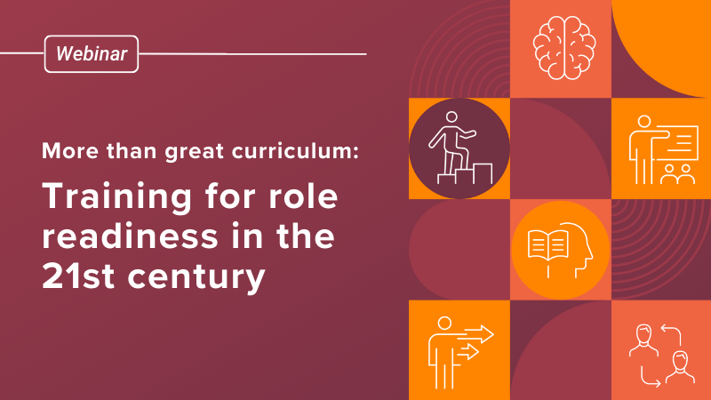More Than Great Curriculum: Training for role readiness in the 21st Century