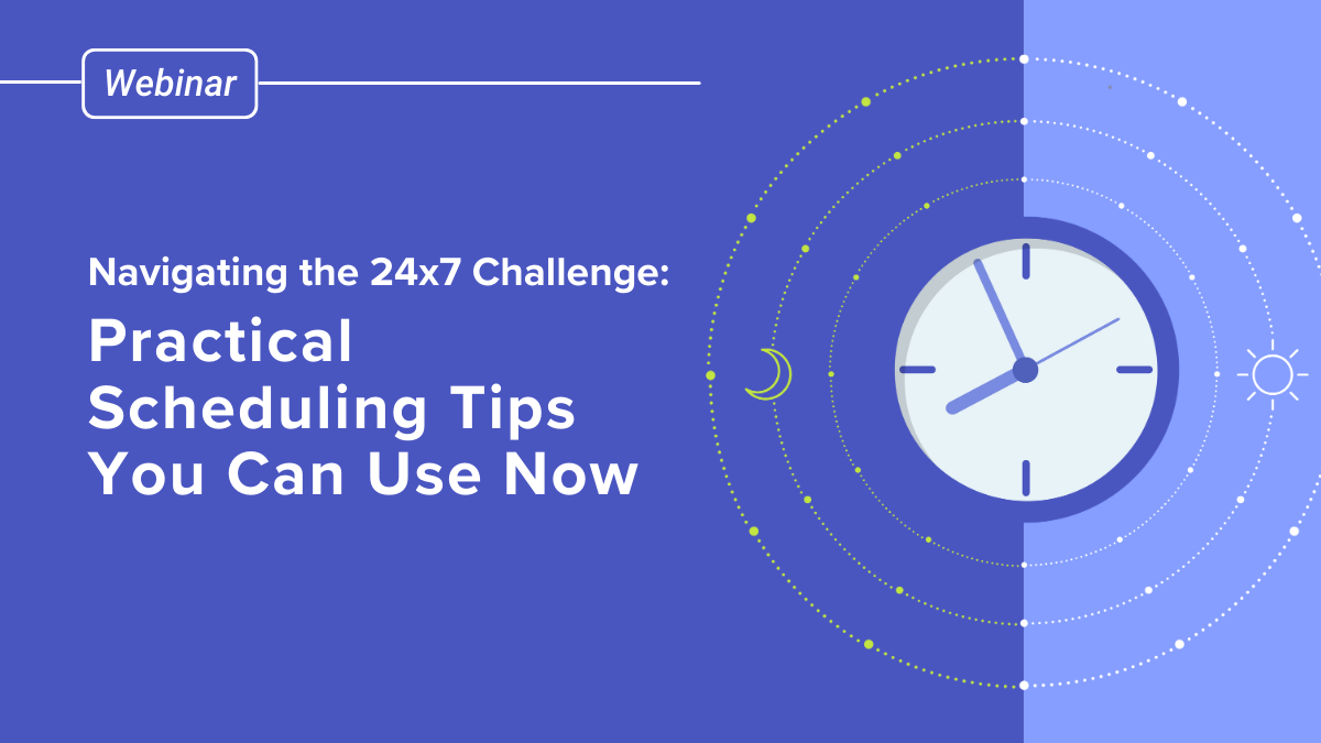Navigating the 24x7 Challenge: Practical Scheduling Tips You Can Use Now