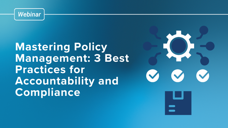 Mastering Policy Management: 3 Best Practices for Accountability and Compliance