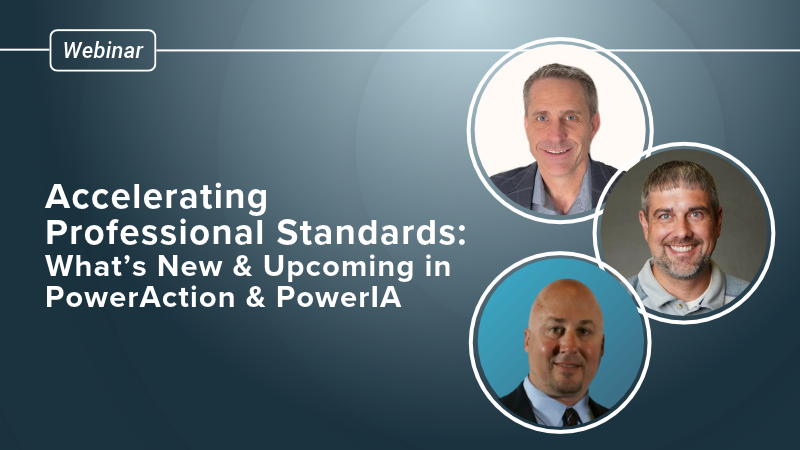 Accelerating Professional Standards:  What’s New and Upcoming in PowerAction and PowerIA