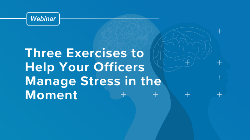 Three Exercises to Help Your Officers Manage Stress in the Moment- No Date