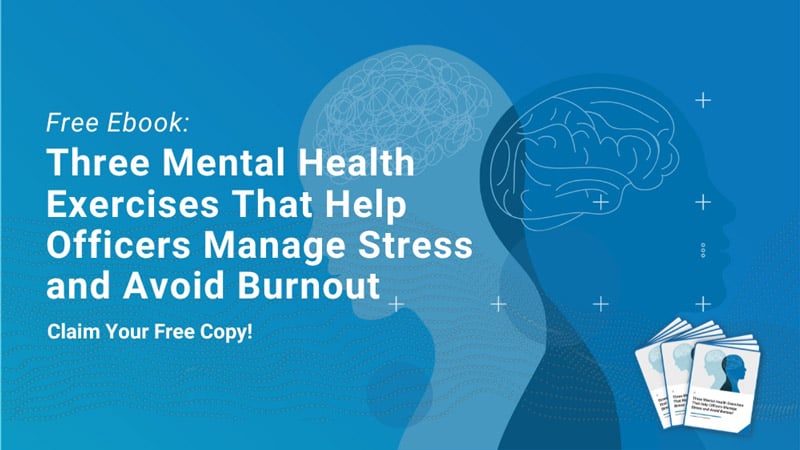 Three Mental Health Exercises That Help Officers Manage Stress and Avoid Burnout